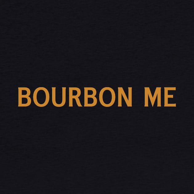 Bourbon Me by calebfaires